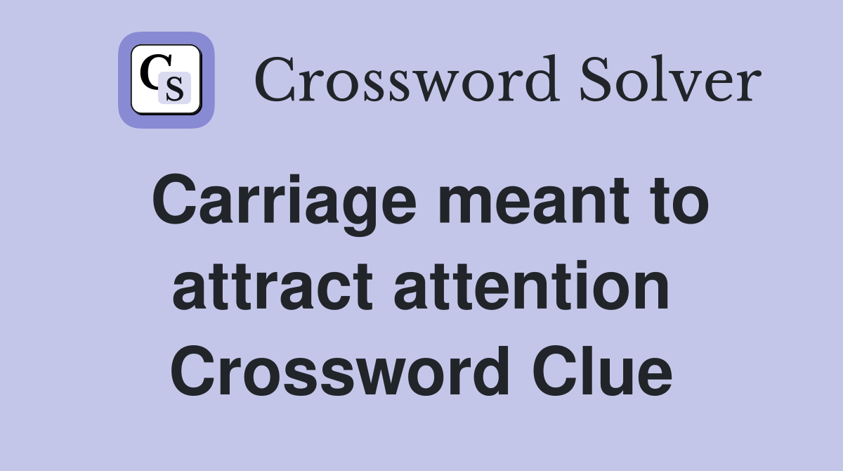 Carriage meant to attract attention Crossword Clue