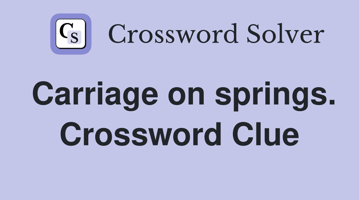 Carriage on springs. Crossword Clue