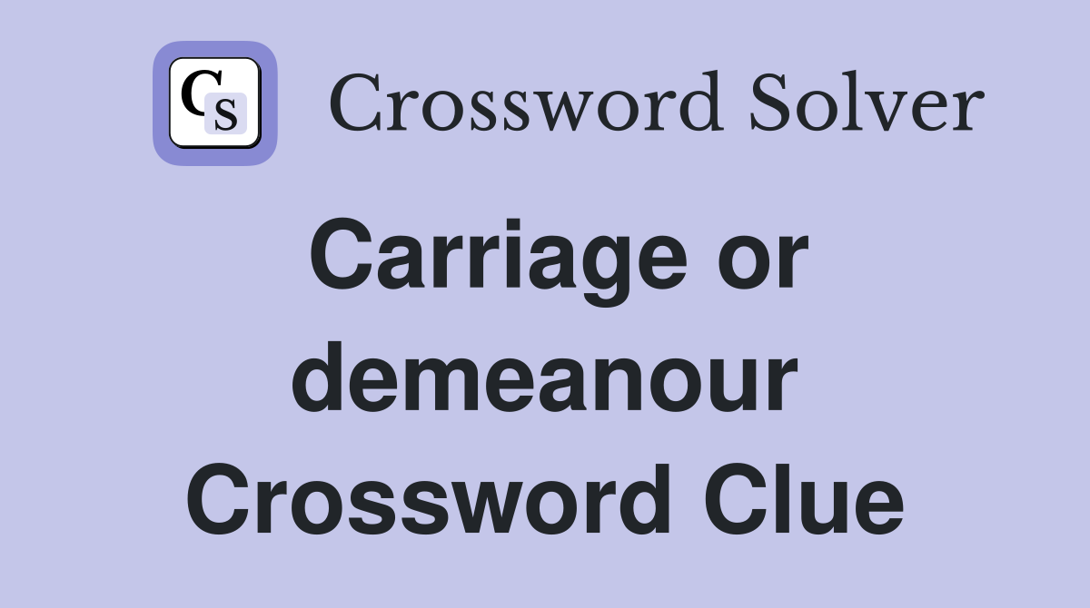 Carriage or demeanour Crossword Clue