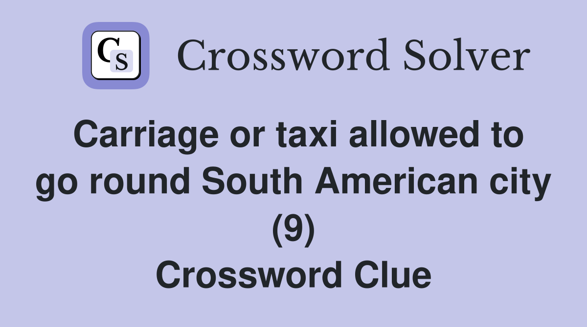 Carriage or taxi allowed to go round South American city (9) Crossword Clue