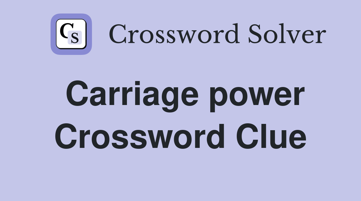 Carriage power Crossword Clue