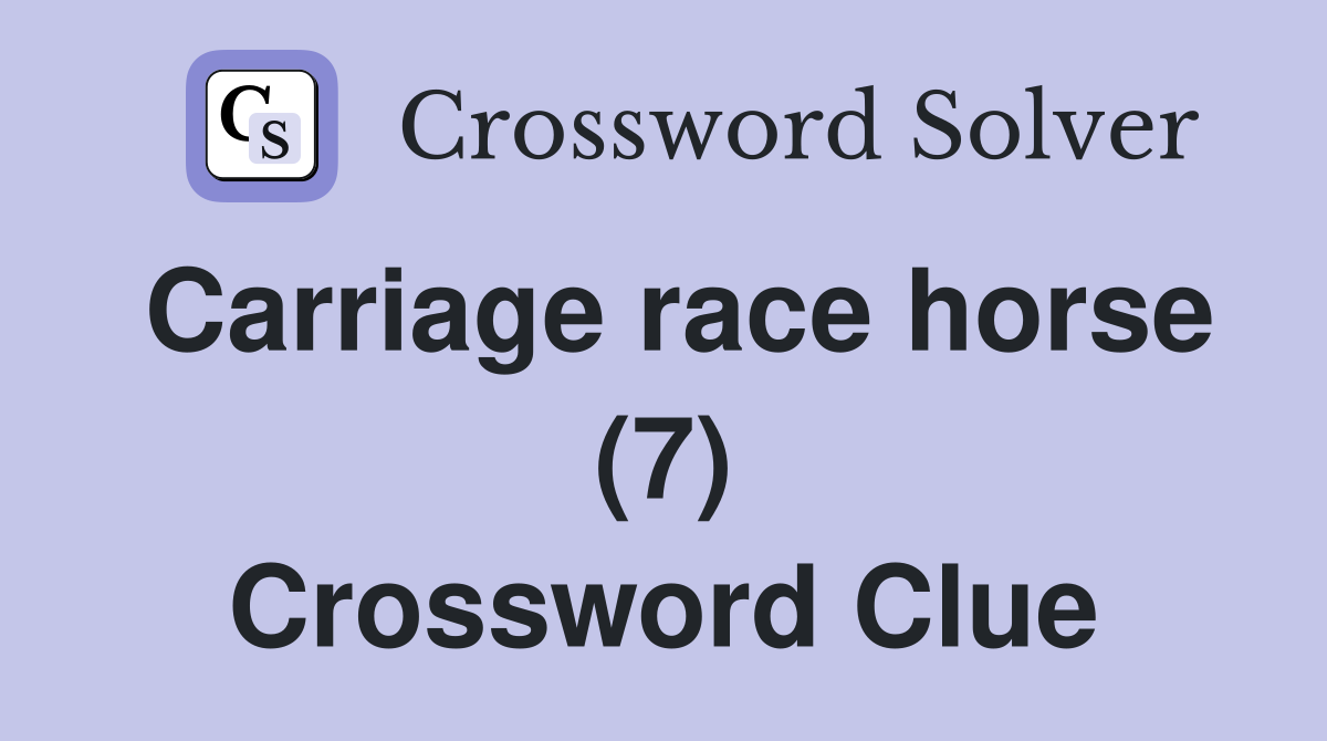 Carriage race horse (7) Crossword Clue