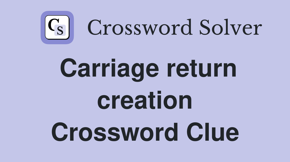 Carriage return creation Crossword Clue