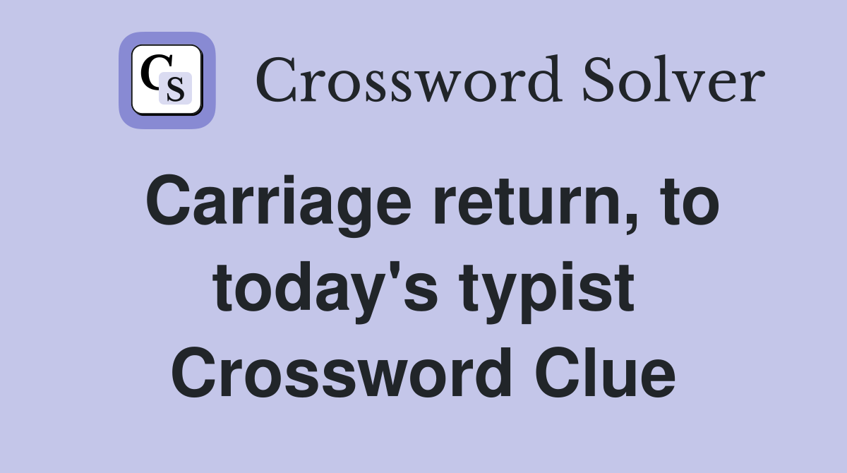 Carriage return, to today's typist Crossword Clue