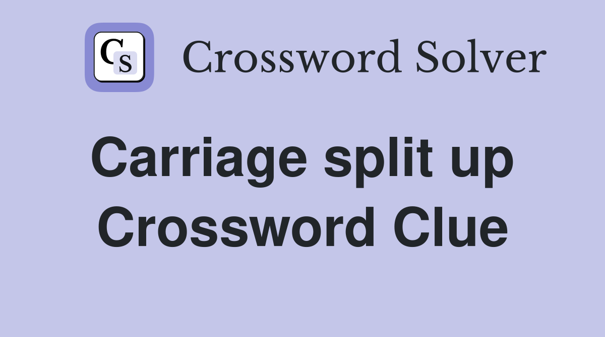 Carriage split up  Crossword Clue