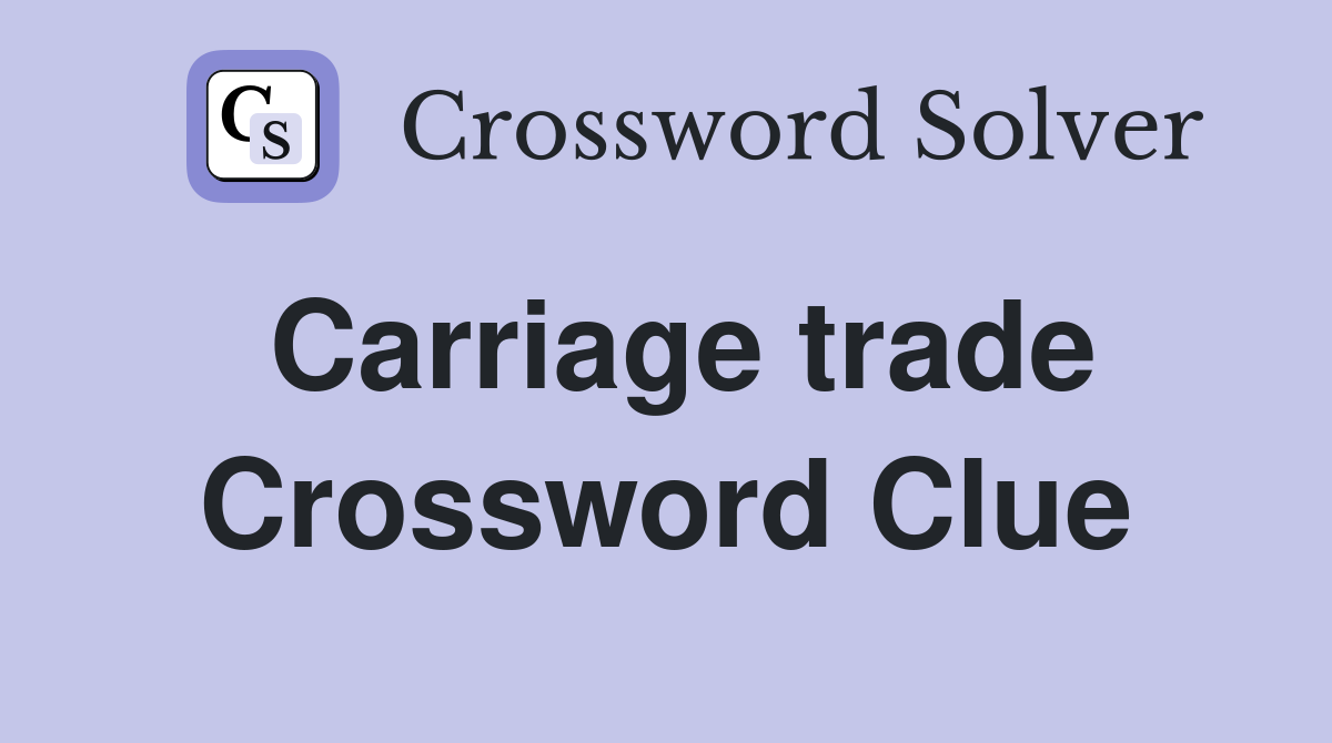 Carriage trade Crossword Clue
