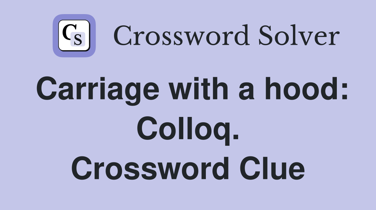 Carriage with a hood: Colloq. Crossword Clue