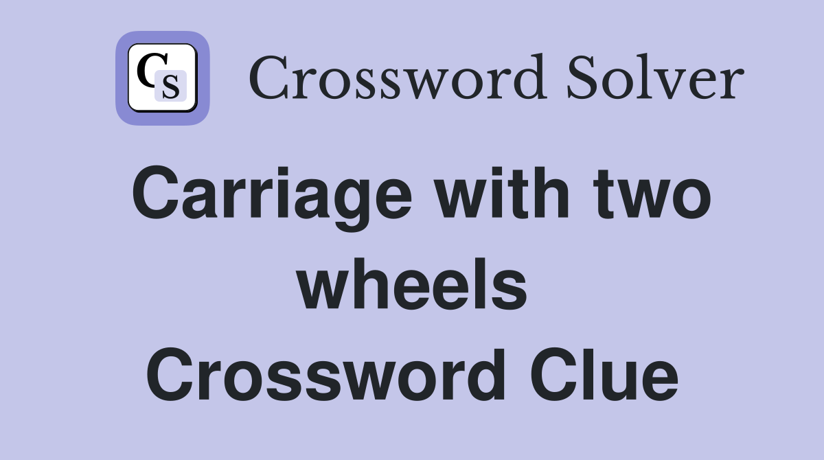Carriage with two wheels Crossword Clue
