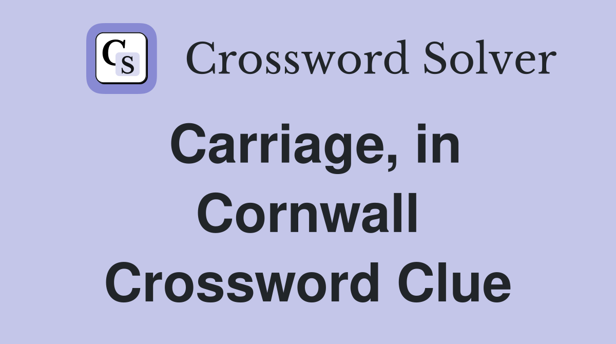 Carriage, in Cornwall Crossword Clue