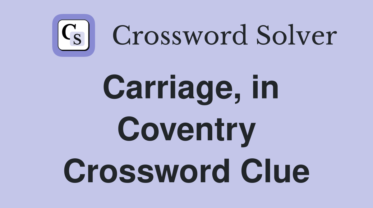 Carriage, in Coventry Crossword Clue