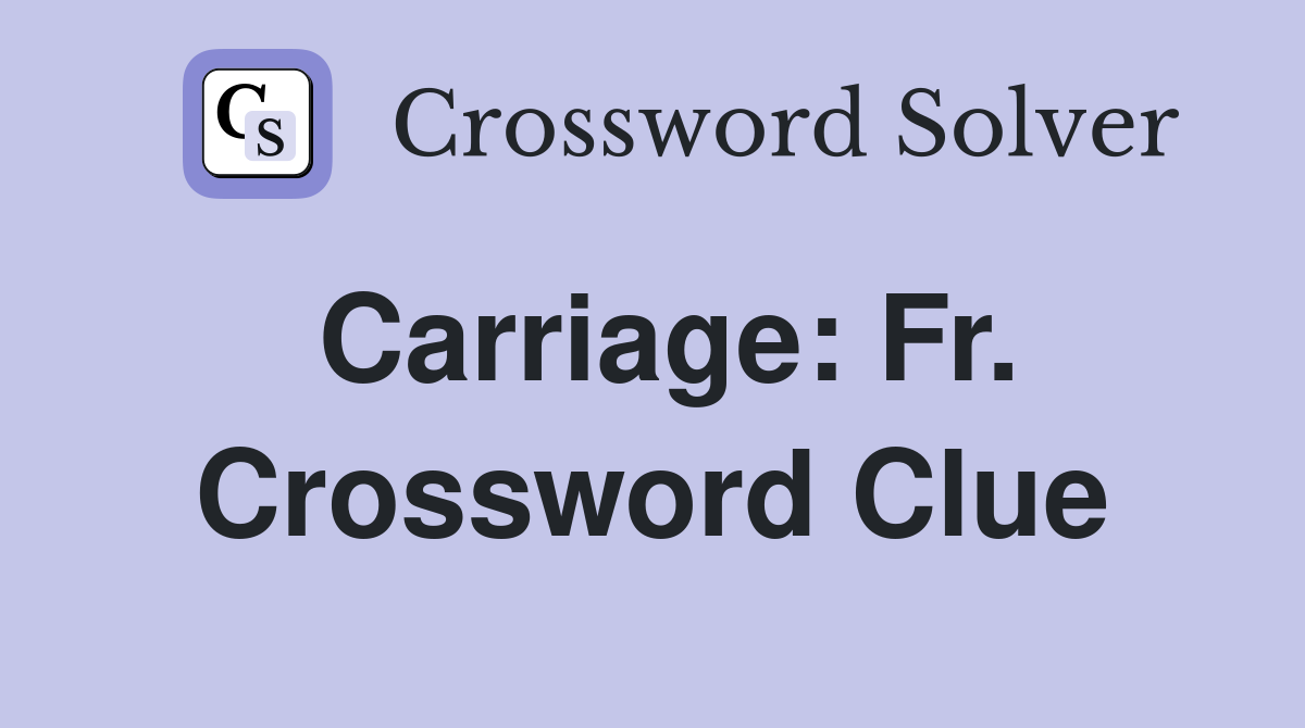 Carriage: Fr. Crossword Clue