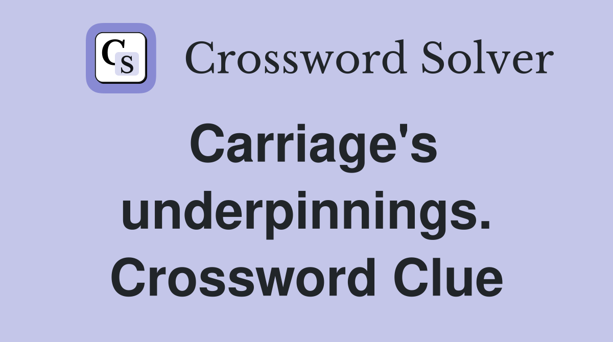 Carriage's underpinnings. Crossword Clue