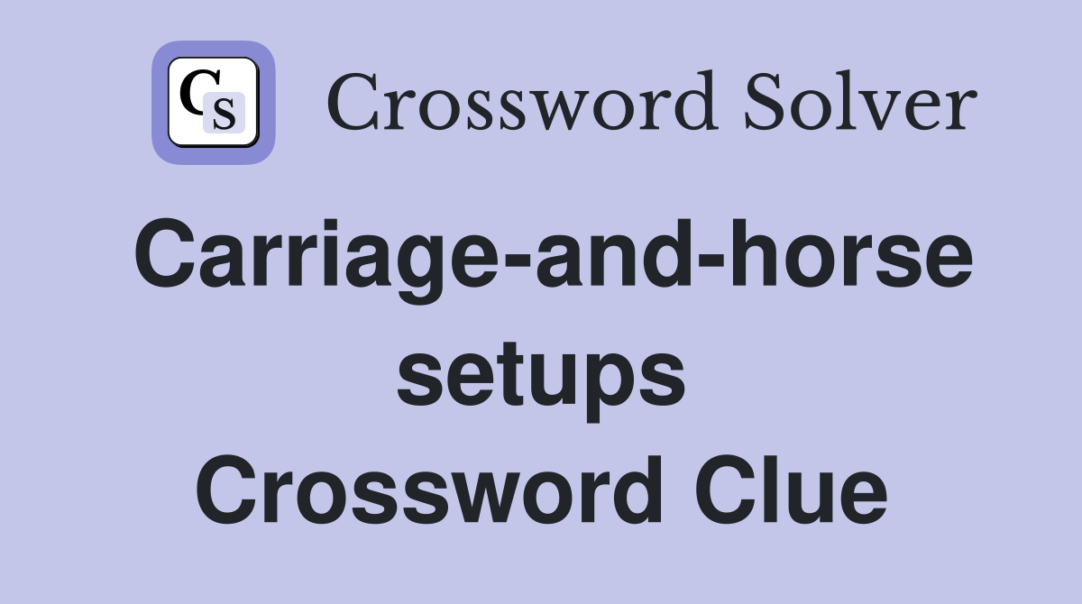 Carriage-and-horse setups Crossword Clue
