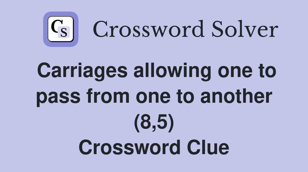 Carriages allowing one to pass from one to another (8,5) Crossword Clue