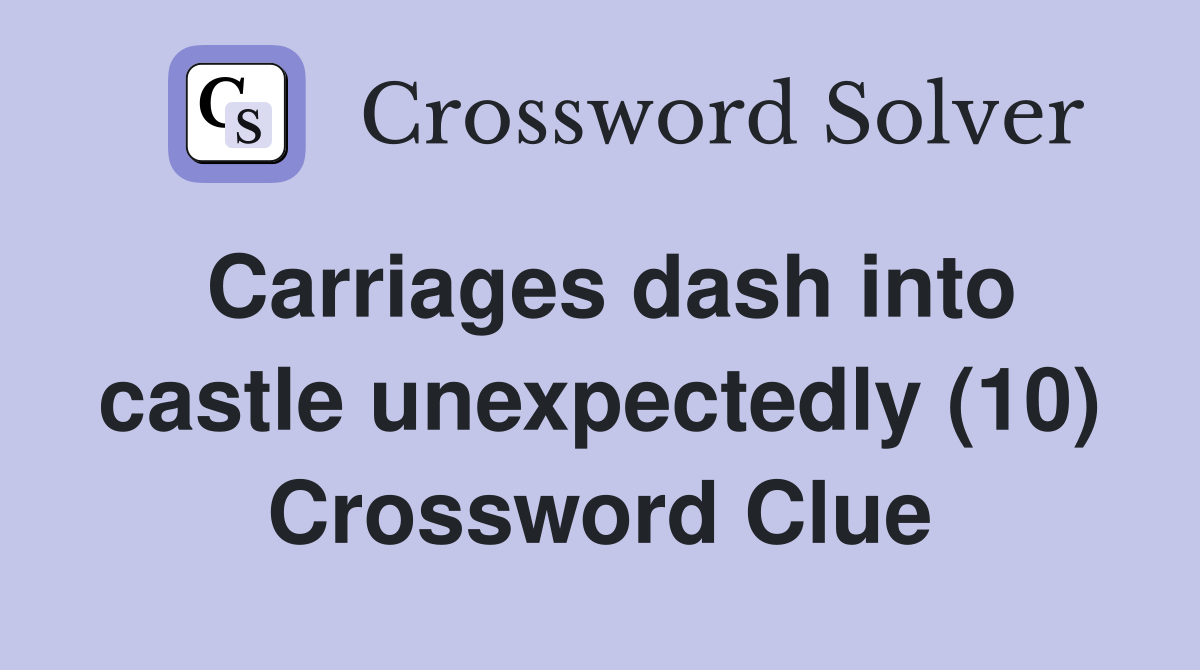Carriages dash into castle unexpectedly (10) Crossword Clue