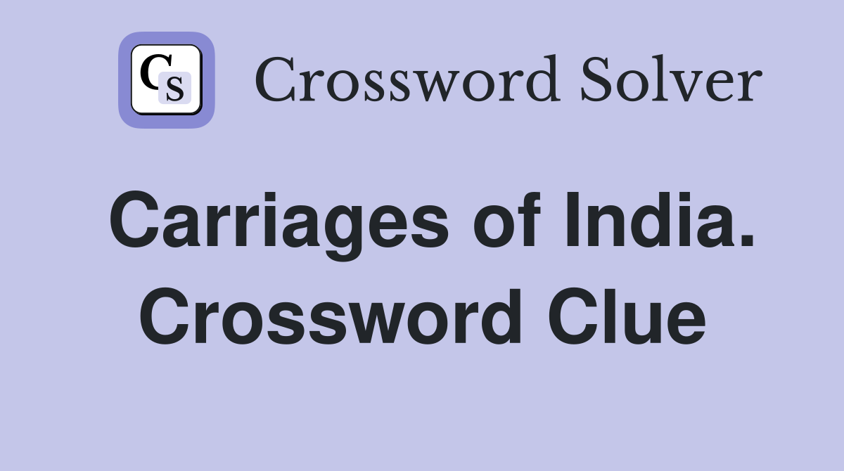 Carriages of India. Crossword Clue