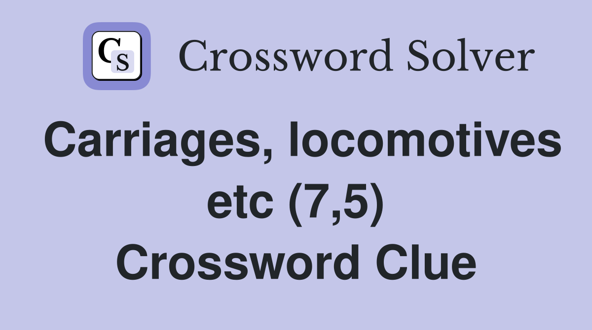 Carriages, locomotives etc (7,5) Crossword Clue