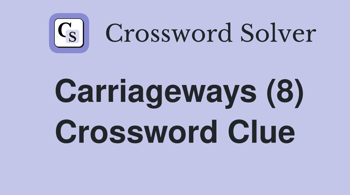 Carriageways (8) Crossword Clue