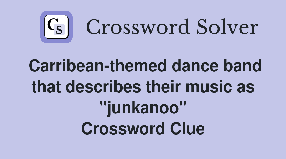 Carribean-themed dance band that describes their music as "junkanoo" Crossword Clue