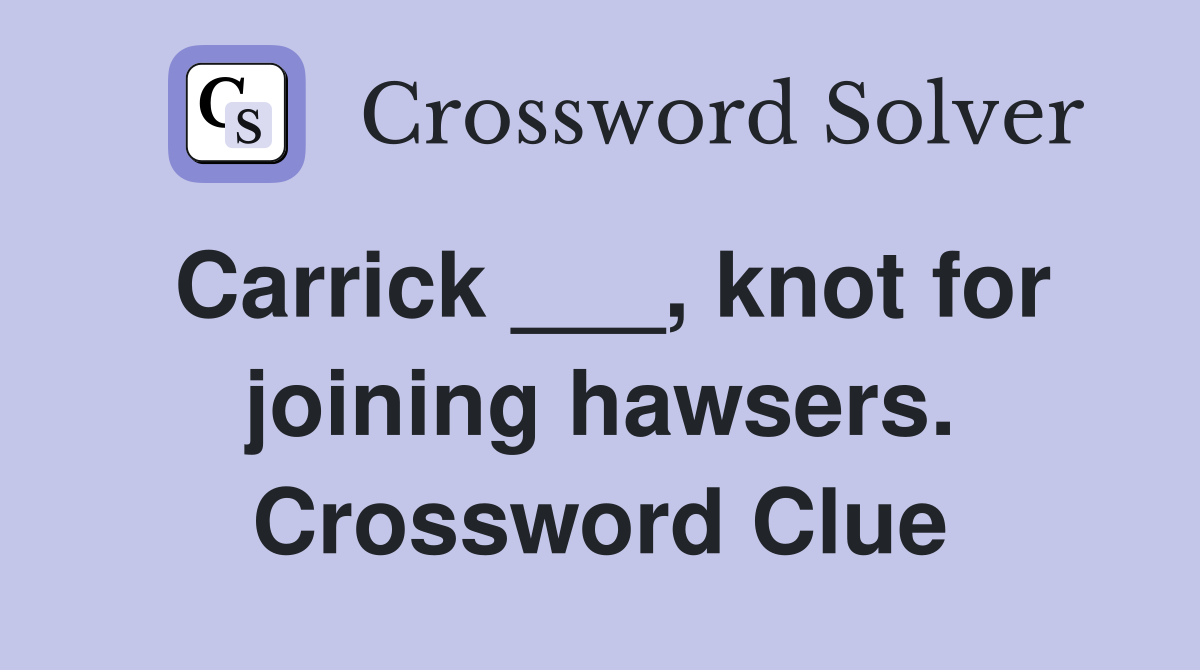 Carrick ___, knot for joining hawsers. Crossword Clue