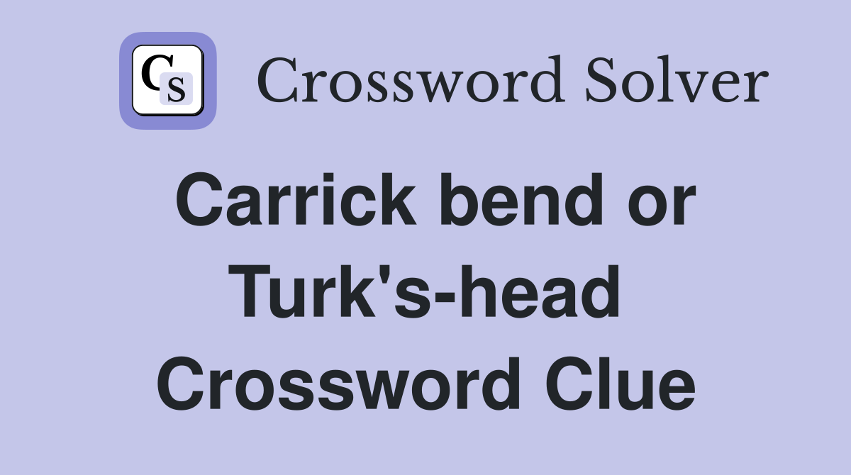 Carrick bend or Turk's-head Crossword Clue