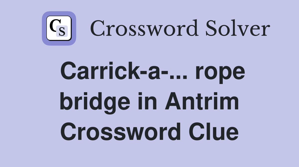 Carrick-a-... rope bridge in Antrim Crossword Clue