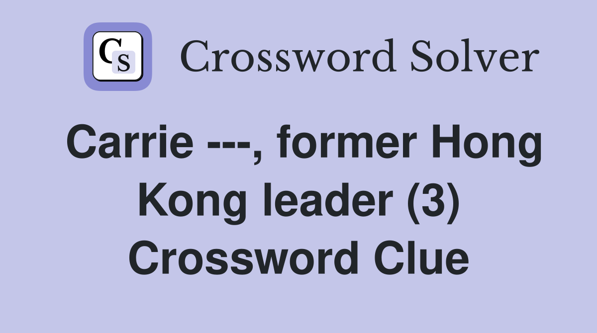 Carrie ---, former Hong Kong leader (3) Crossword Clue