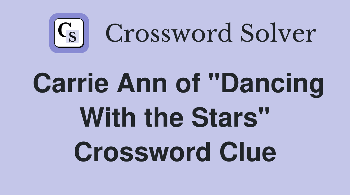 Carrie Ann of "Dancing With the Stars" Crossword Clue