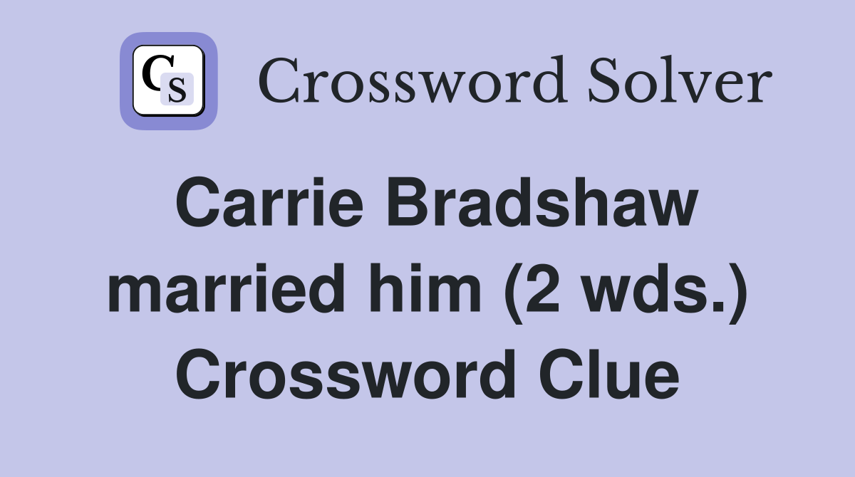 Carrie Bradshaw married him (2 wds.) Crossword Clue