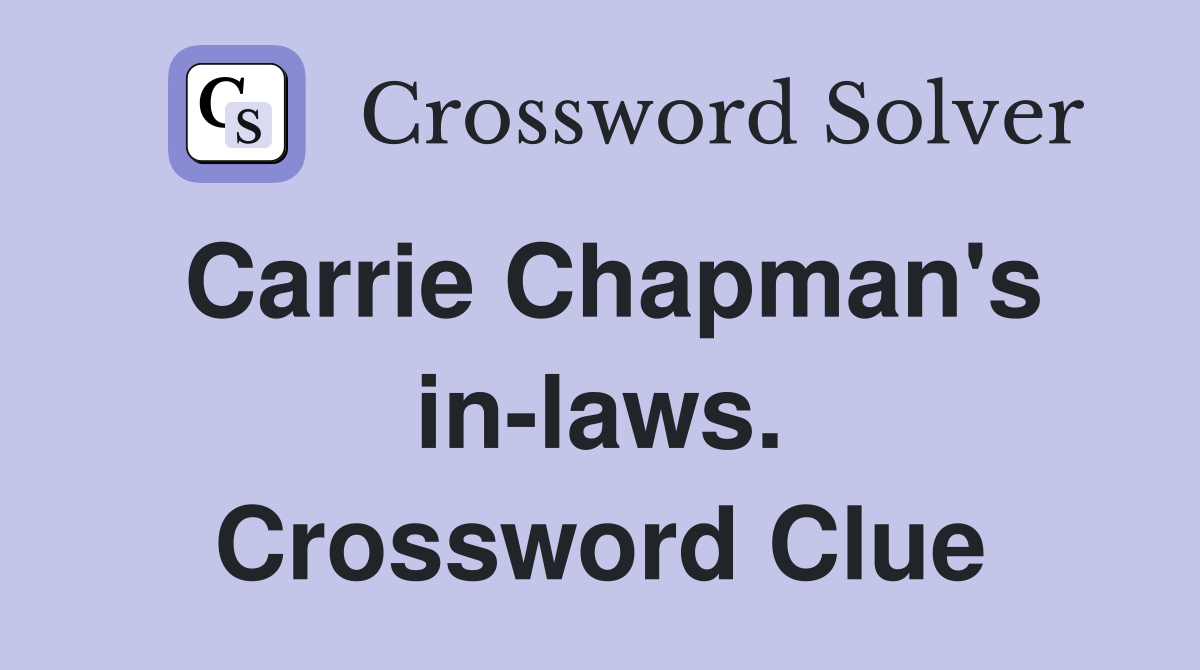 Carrie Chapman's in-laws. Crossword Clue