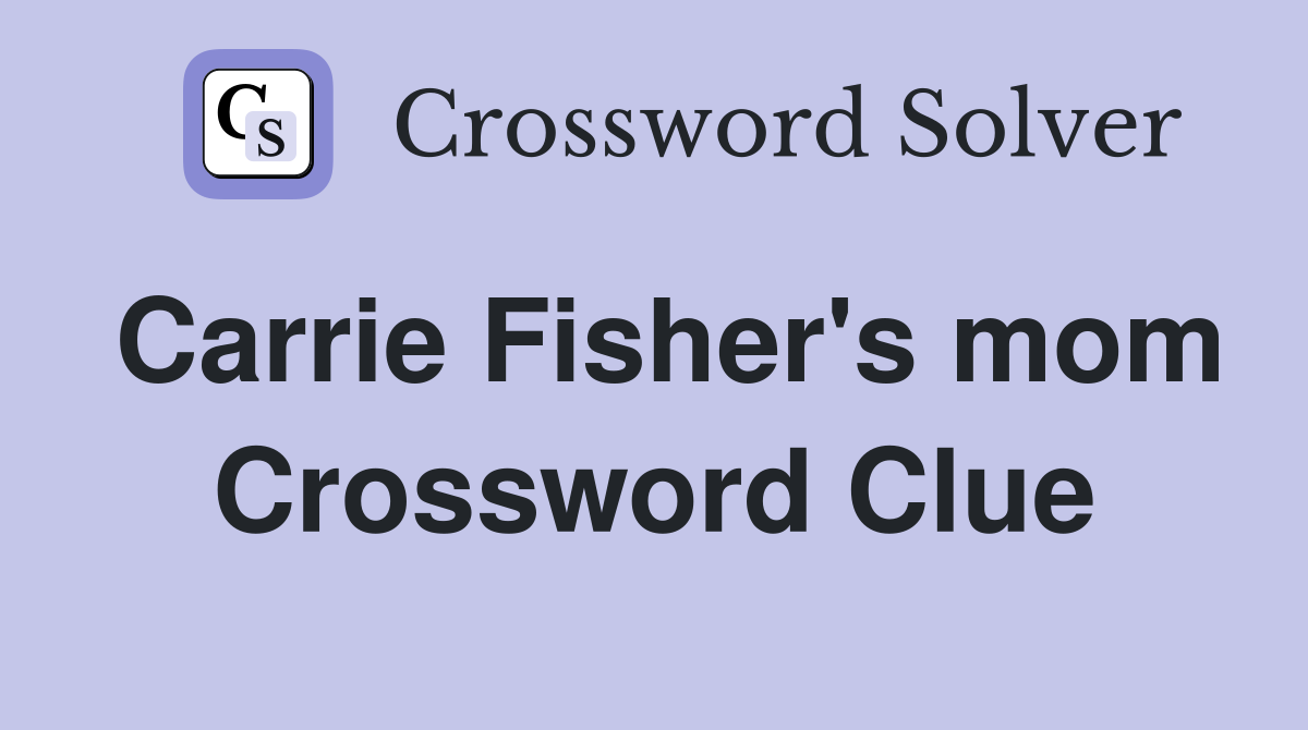 Carrie Fisher's mom Crossword Clue