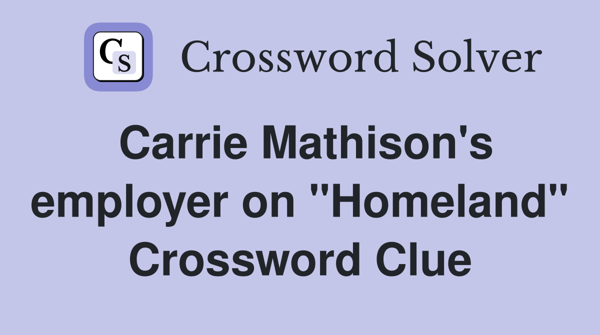 Carrie Mathison's employer on "Homeland" Crossword Clue