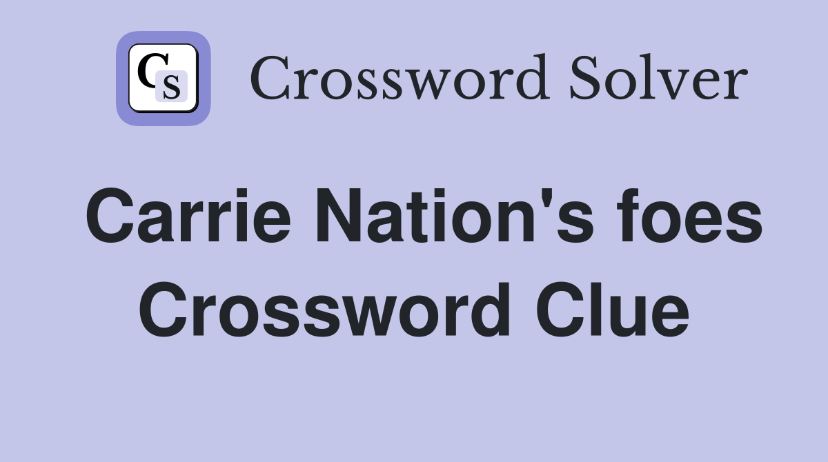 Carrie Nation's foes Crossword Clue