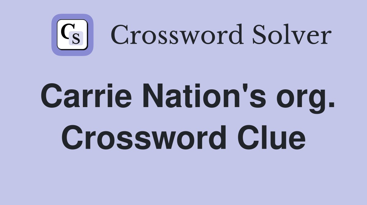 Carrie Nation's org. Crossword Clue