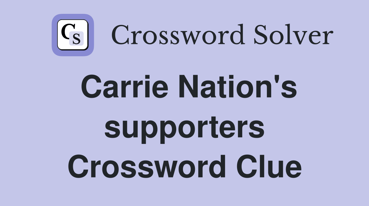 Carrie Nation's supporters Crossword Clue