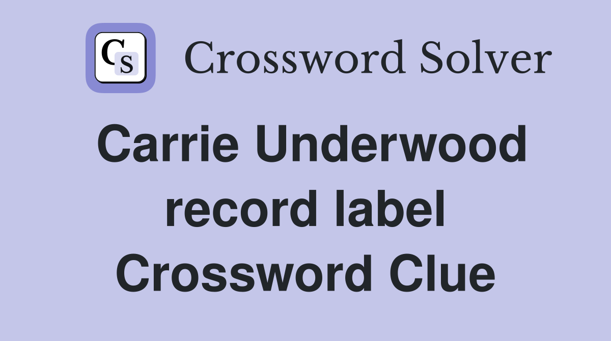 Carrie Underwood record label Crossword Clue