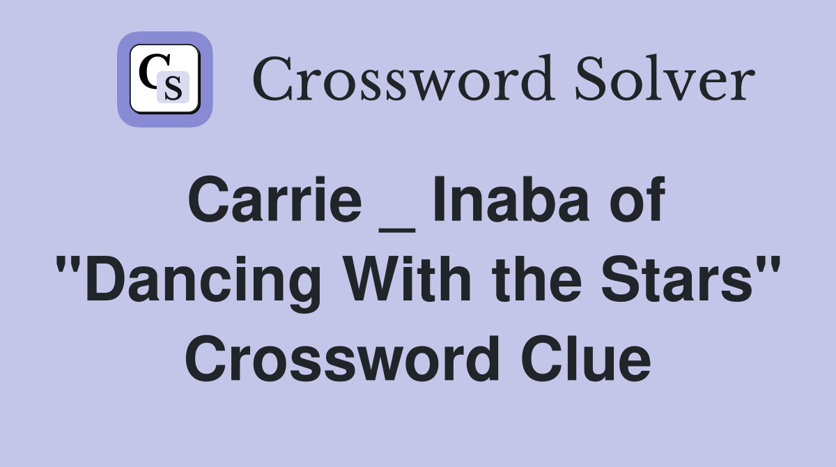 Carrie _ Inaba of "Dancing With the Stars" Crossword Clue