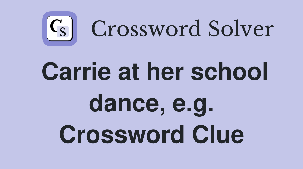 Carrie at her school dance, e.g. Crossword Clue