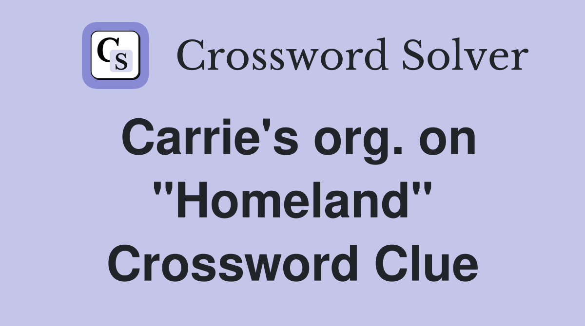 Carrie's org. on "Homeland" Crossword Clue