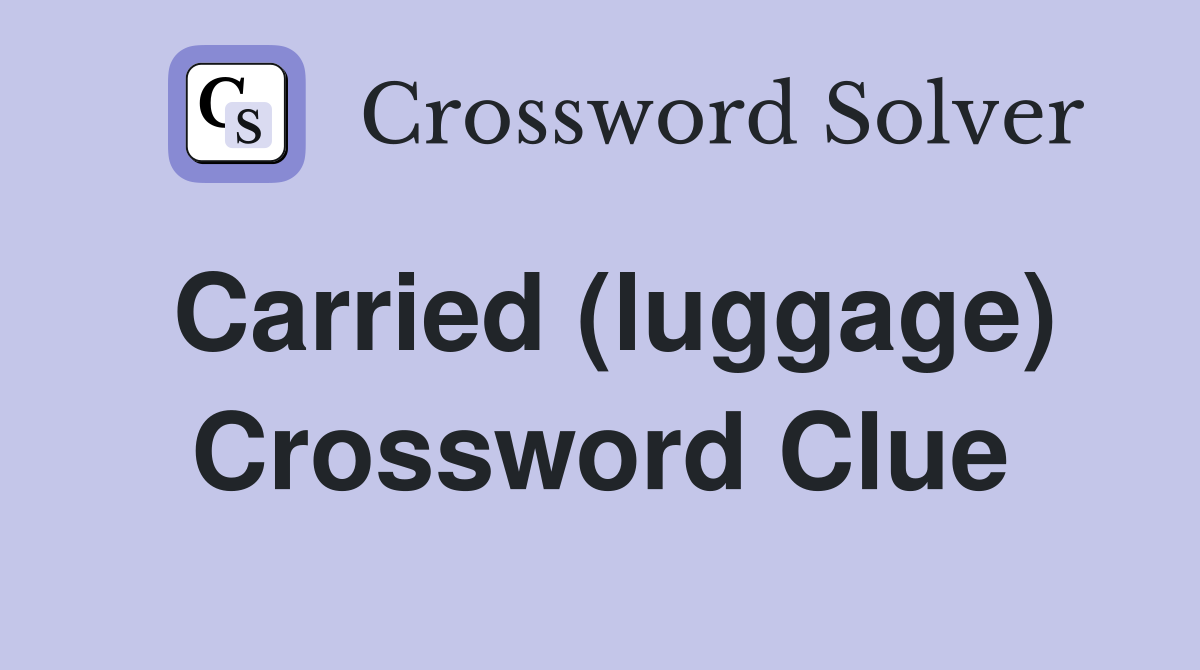 Carried (luggage) Crossword Clue