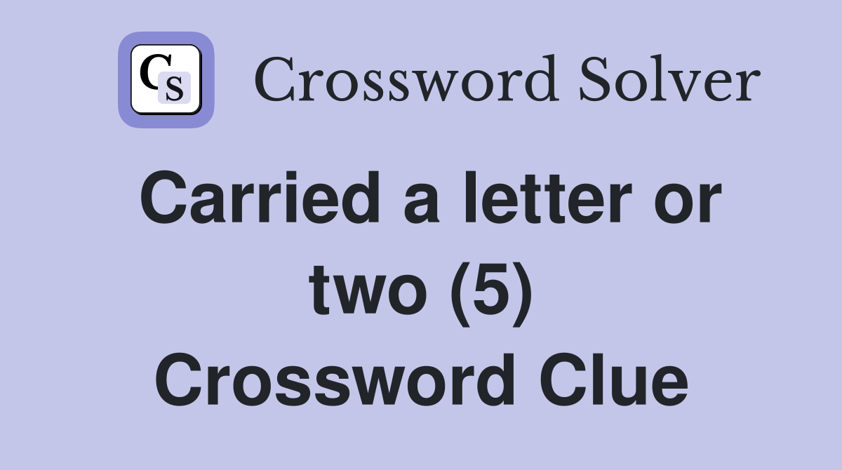 Carried a letter or two (5) Crossword Clue