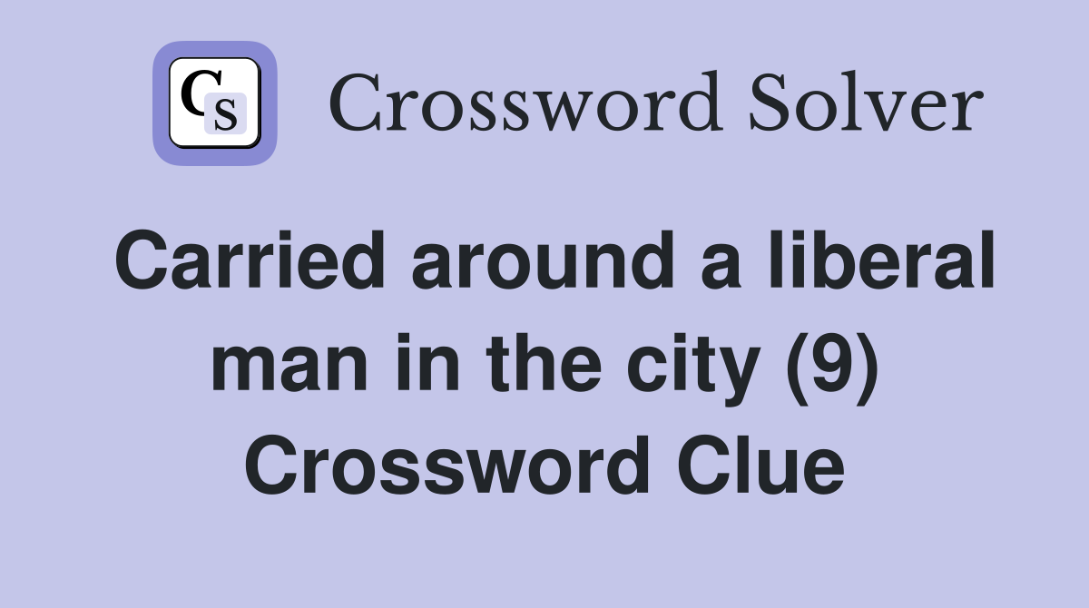 Carried around a liberal man in the city (9) Crossword Clue
