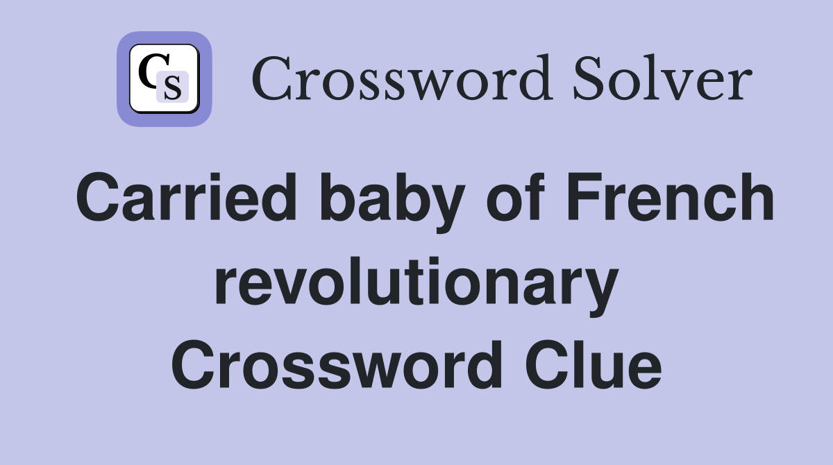 Carried baby of French revolutionary Crossword Clue