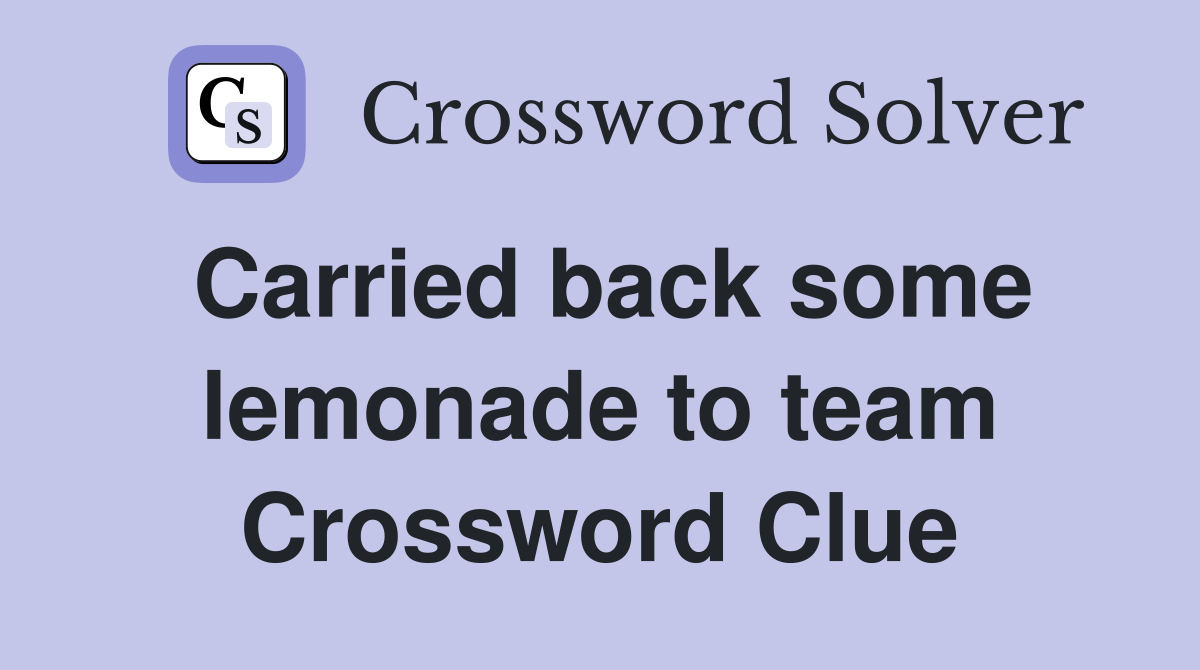 Carried back some lemonade to team Crossword Clue