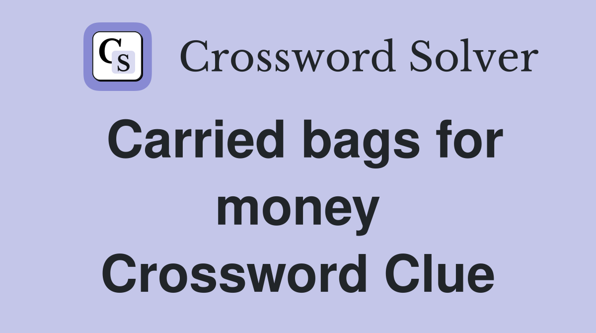 Carried bags for money Crossword Clue