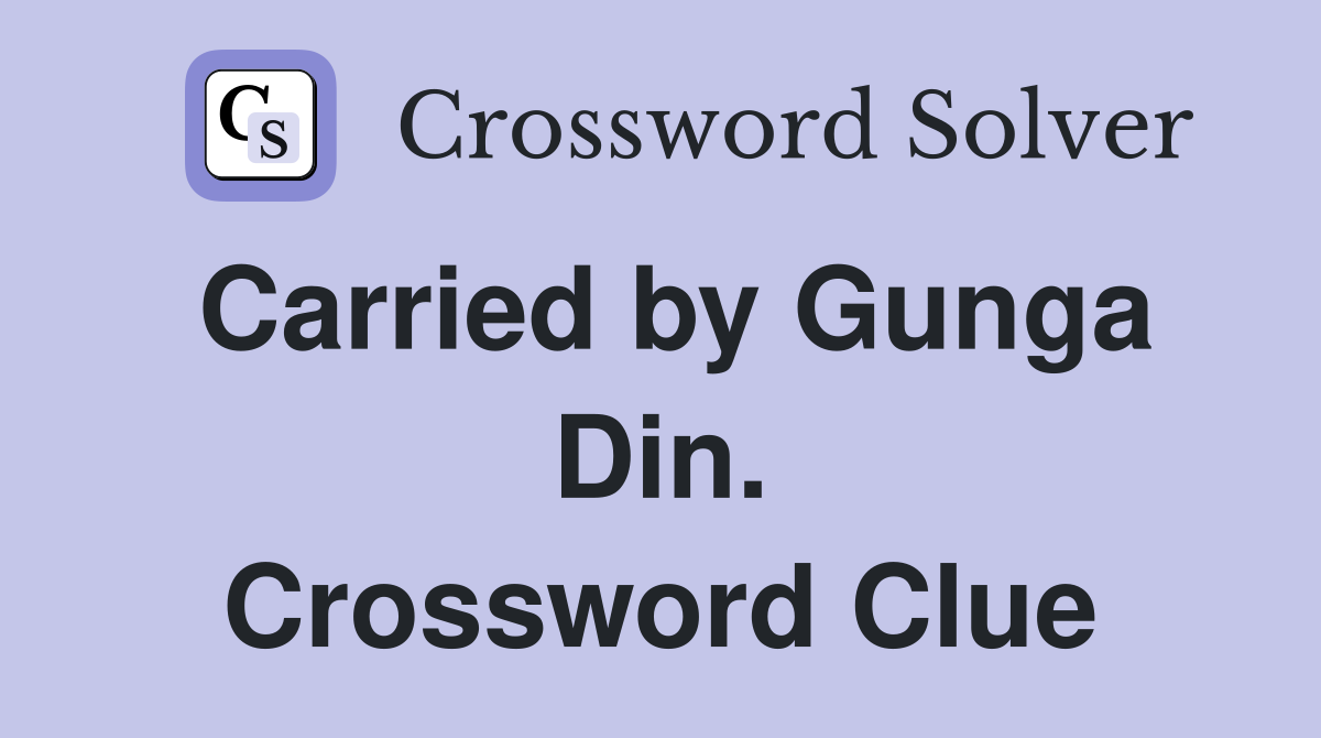 Carried by Gunga Din. Crossword Clue