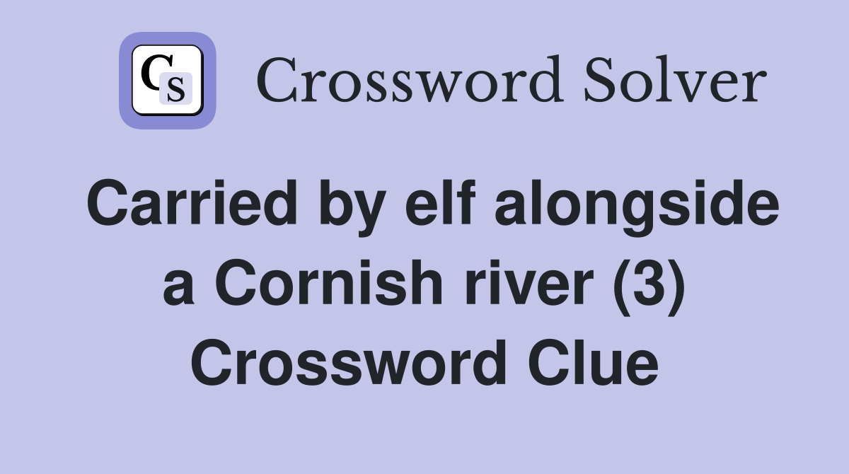 Carried by elf alongside a Cornish river (3) Crossword Clue