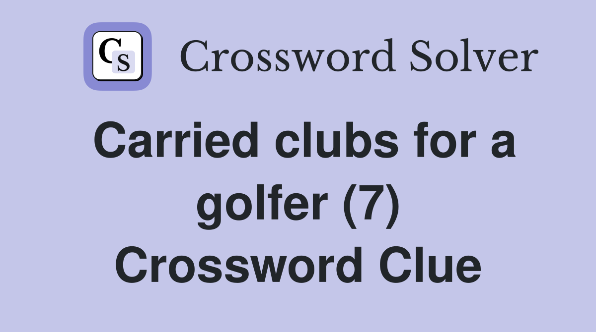 Carried clubs for a golfer (7) Crossword Clue