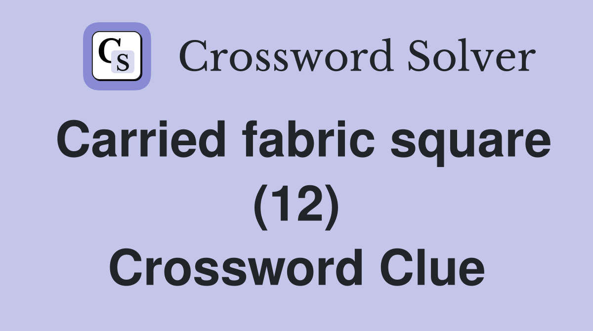Carried fabric square (12) Crossword Clue