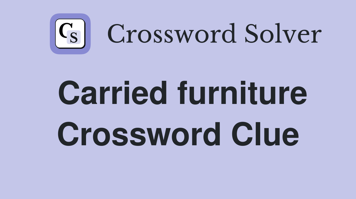 Carried furniture Crossword Clue